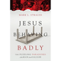 Jesus Behaving Badly: The Puzzling Paradoxes of the Man from Galilee - Paperback