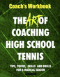 The Art of Coaching High School Tennis: Coach's Workbook - Paperback