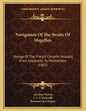 Navigation Of The Straits Of Magellan: Voyage Of The French Corvette Hussard, From Valparaiso To Montevideo (1883) - Paperback