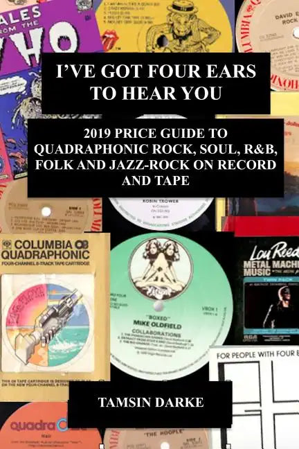 I've Got Four Ears To Hear You - 2019 Price Guide to Quadraphonic Rock, Pop, Soul, R&B, Folk and Jazz-Rock on Record and Tape - Paperback