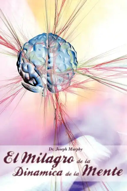 El Milagro de La Dinamica de La Mente Por Dr. Joseph Murphy (Autor de El Poder de La Mente Subconsciente) - Paperback