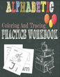 Alphabetic Coloring And Tracing Practice Workbook: Activity Book for Toddlers and Preschool Kids to Learn The English Alphabet Letters from A to Z, In - Paperback