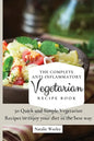 The Complete Anti-Inflammatory Vegetarian Recipes Book: 50 Quick and Simple Vegetarian Recipes to enjoy your diet in the best way - Paperback