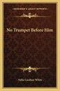 No Trumpet Before Him - Paperback