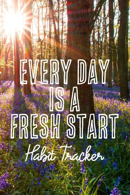 Every Day is a Fresh Start Habit Tracker: Monthly Color-In Charts to Track Your New Habits - Paperback