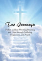 Two Journeys: Father and Son Wresting Meaning and Hope Through Suffering, Forgiveness, and Prayer - Hardcover