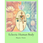 Eclectic Human Body: The Interplay of Western Centric and Eastern Centric Human Health Sciences, the Differences and their Integration. - Paperback