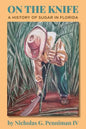 On the Knife: A History of Sugar in Florida - Paperback
