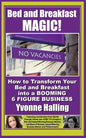 Bed and Breakfast Magic: How to Transform Your Bed and Breakfast Into A Booming 6 Figure Business - Paperback