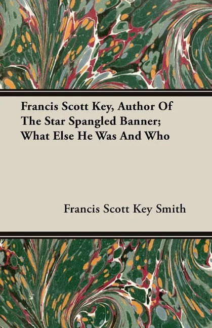 Francis Scott Key, Author Of The Star Spangled Banner; What Else He Was And Who - Paperback