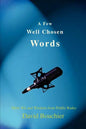 A Few Well Chosen Words: More Wit and Wisdom from Public Radio - Paperback
