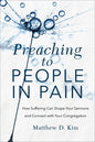 Preaching to People in Pain: How Suffering Can Shape Your Sermons and Connect with Your Congregation - Paperback