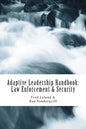 Adaptive Leadership Handbook - Law Enforcement & Security: Innovative Ways to Teach and Develop Your People - Paperback