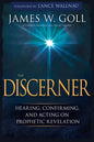 The Discerner: Hearing, Confirming, and Acting on Prophetic Revelation (a Guide to Receiving Gifts of Discernment and Testing the Spirits) - Paperback