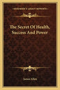 The Secret of Health, Success and Power - Paperback