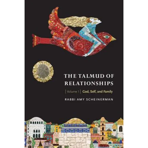 The Talmud of Relationships, Volume 1: God, Self, and Family Volume 1 - Paperback