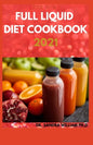 The New Full Liquid Diet Cookbook 2021: 50+ Easy And Delicious Recipes With Meal Plans For Weight Loss And Healthy Living - Paperback