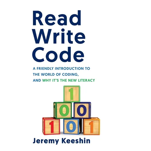 Read Write Code: A Friendly Introduction to the World of Coding, and Why It's the New Literacy - Hardcover