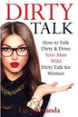 Dirty Talk: How to Talk Dirty & Drive Your Man Wild, Dirty Talk for Women - Paperback