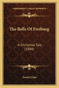 The Bells Of Freiburg: A Christmas Tale (1880) - Paperback