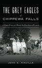Grey Eagles of Chippewa Falls: A Hidden History of a Women's Ku Klux Klan in Wisconsin - Hardcover