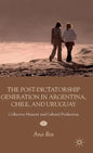The Post-Dictatorship Generation in Argentina, Chile, and Uruguay: Collective Memory and Cultural Production - Hardcover
