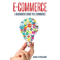 E-commerce A Beginners Guide to e-commerce - Paperback