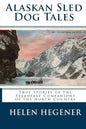 Alaskan Sled Dog Tales: True Stories of the Steadfast Companions of the North Country - Paperback