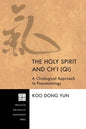 The Holy Spirit and Ch'i (Qi): A Chiological Approach to Pneumatology - Paperback