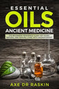 Essential Oils Ancient Medicine: The Beginners Reference Guide for Young, Natural and Healing Living with Aromatherapy - Paperback