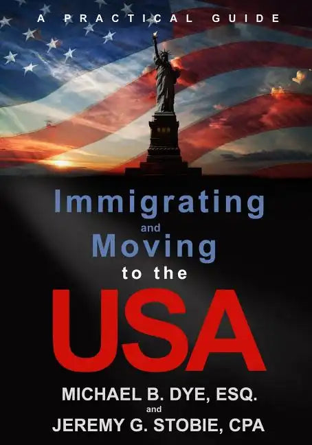 Immigrating and Moving to the USA: A Practical Guide - Paperback