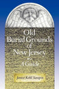 Old Burial Grounds of New Jersey: A Guide - Paperback