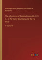 The Adventures of Captain Bonneville, U. S. A., in the Rocky Mountains and the Far West: in large print - Paperback