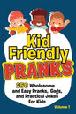 Kid Friendly Pranks: 250 Wholesome and Easy Pranks, Gags, and Practical Jokes For Kids - Paperback