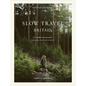 Slow Travel Britain: 22 Mindful Journeys Across England, Scotland and Wales - Hardcover