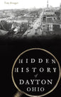 Hidden History of Dayton, Ohio - Hardcover