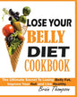 Lose Your Belly Diet Cookbook: The Ultimate Secret to Losing Belly Fat, Improve Your Gut and Live Healthy. - Paperback