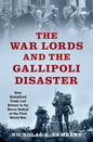 War Lords and the Gallipoli Disaster: How Globalized Trade Led Britain to Its Worst Defeat of the First World War - Hardcover