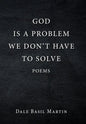 God Is a Problem We Don't Have to Solve: Poem - Hardcover