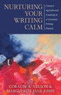 Nurturing Your Writing Calm: Connecting Calm and Creativity in a Consistent Writing Practice - Paperback