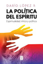 La Política del Espíritu: Espiritualidad, ética y política - Paperback