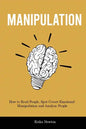Manipulation: How to Read People, Spot Covert Emotional Manipulation and Analyze People - Paperback