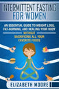 Intermittent Fasting for Women: An Essential Guide to Weight Loss, Fat-Burning, and Healing Your Body Without Sacrificing All Your Favorite Foods - Paperback