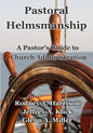 Pastoral Helmsmanship: The Pastor's Guide to Church Administration - Paperback