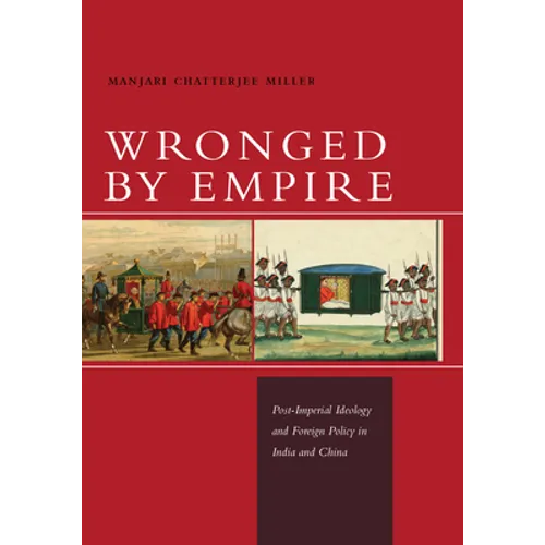Wronged by Empire: Post-Imperial Ideology and Foreign Policy in India and China - Paperback