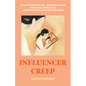 Influencer Creep: How Optimization, Authenticity, and Self-Branding Transform Creative Culture - Hardcover