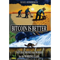 Bitcoin is Better: Natural Money that Works for the Working Class - Hardcover