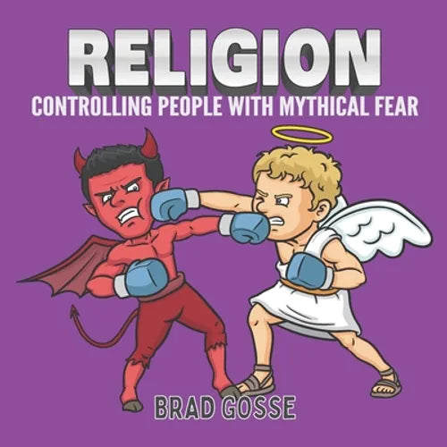 Religion: Controlling people with mythical fear - Paperback