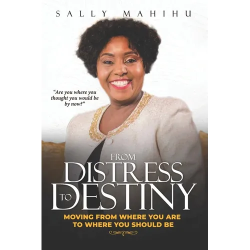 From Distress to Destiny: Moving from Where You Are to Where You Should Be - Paperback