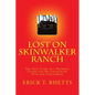 Lost on Skinwalker Ranch: The True Story of a Property Guard and His Encounter with the Paranormal - Paperback